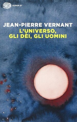 L'universo, gli dèi, gli uomini. Il racconto del mito by Irene Babboni, Jean-Pierre Vernant