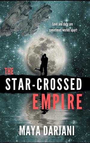 The Star-Crossed Empire : A Romantic Space Opera by Maya Darjani