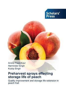 Preharvest sprays effecting storage life of peach by Kuldip Singh, Arvind Preet Kaur, Harminder Singh