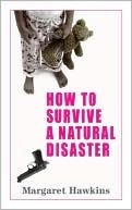 How to Survive a Natural Disaster by Margaret Hawkins