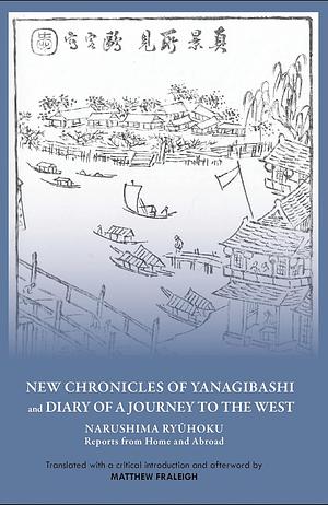 New Chronicles of Yanagibashi and Diary of a Journey to the West Ryuhoku Narushima by Ryuhoku Narushima