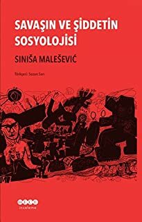 Savaşın ve Şiddetin Sosyolojisi by Siniša Malešević