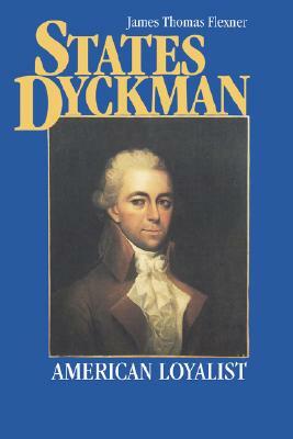 States Dyckman: American Loyalist by James T. Flexner