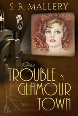 Trouble in Glamour Town by S.R. Mallery