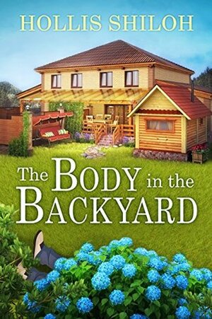 The Body in the Backyard by Hollis Shiloh