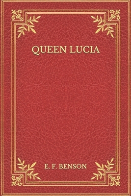 Queen Lucia by E.F. Benson