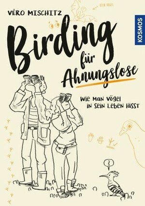 Birding für Ahnungslose by Véro Mischitz