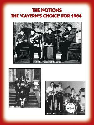 THE 'NOTIONS' THE CAVERN'S CHOICE FOR 1964 - Their story as documented by their Manager Frank Delaney by 