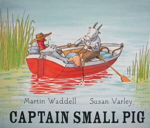 Captain Small Pig by Martin Waddell