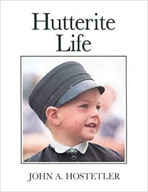 Hutterite Life by John A. Hostetler