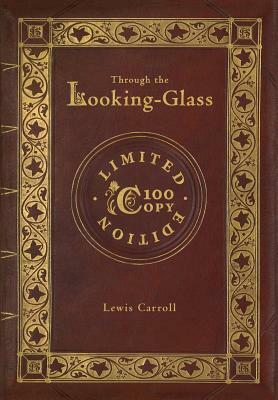 Through the Looking-Glass (100 Copy Limited Edition) by Lewis Carroll