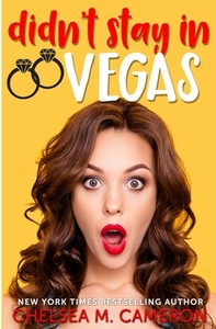 Didn't Stay in Vegas by Chelsea M. Cameron