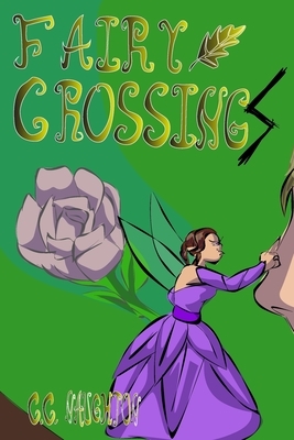 Fairy CrossingS: or, I TOLD You Not To Piss Off The Fairies by C. C. Naughton