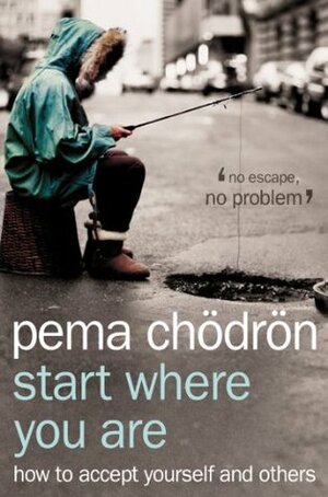 Start Where You Are: A Guide To Compassionate Living by Pema Chödrön