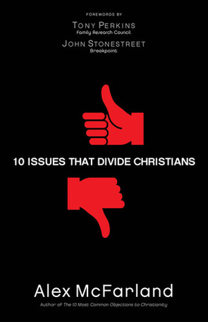 10 Issues That Divide Christians by Alex McFarland