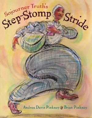 Sojourner Truth's Step-Stomp Stride by Brian Pinkney, Andrea Davis Pinkney