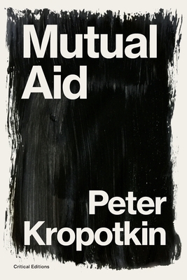 Mutual Aid: A Factor of Evolution by Peter Kropotkin, Peter Kropotkin