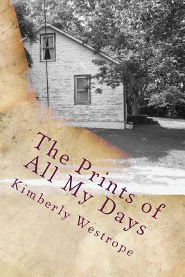 The Prints of All My Days by Kimberly Westrope