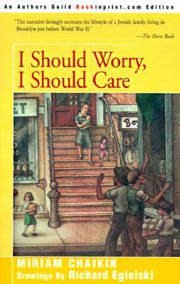 I Should Worry, I Should Care by Miriam Chaikin