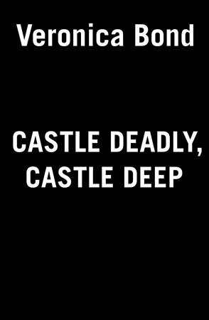 Castle Deadly, Castle Deep by Veronica Bond