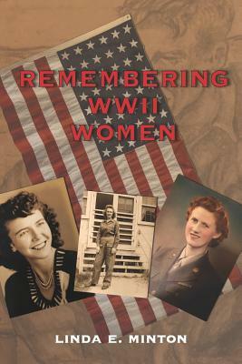 Remembering WWII Women by Linda E. Minton