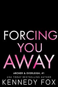 Forcing You Away by Kennedy Fox