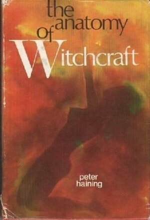The Anatomy of Witchcraft by Peter Haining