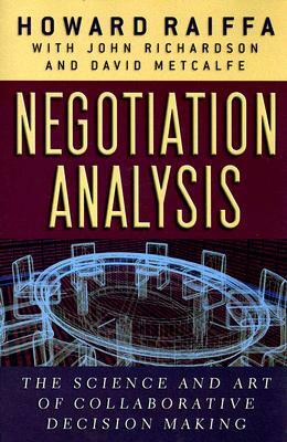 Negotiation Analysis: The Science and Art of Collaborative Decision Making by Howard Raiffa
