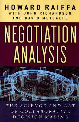 Negotiation Analysis: The Science and Art of Collaborative Decision Making by Howard Raiffa