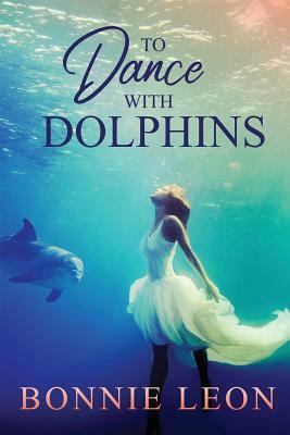 To Dance with Dolphins by Bonnie Leon