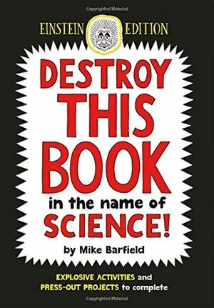 Destroy This Book in the Name of Science: Einstein Edition by Mike Barfield