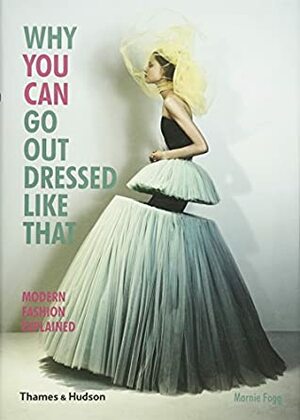 why you can go out dressed like that by Marnie Fogg