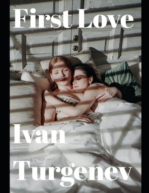 First Love (annotated) by Ivan Turgenev