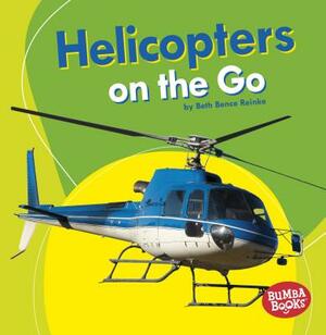 Helicopters on the Go by Beth Bence Reinke