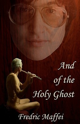 And of the Holy Ghost by Fredric Maffei