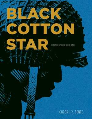 Black Cotton Star: A Graphic Novel of World War II by Steve Cuzor, Yves Sente