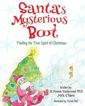 Santa's Mysterious Boot, Finding the True Spirit of Christmas by Jill Ammon Vanderwood