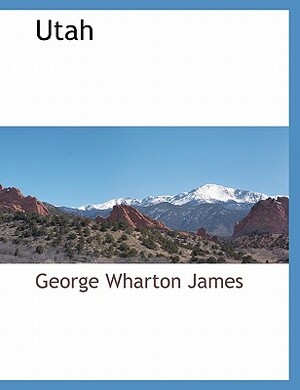 Utah by George Wharton James