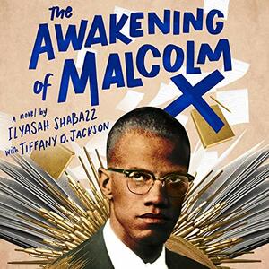 The Awakening of Malcolm X by Tiffany D. Jackson, Ilyasah Shabazz