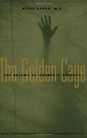 The Golden Cage: The Enigma of Anorexia Nervosa by Catherine Steiner-Adair, Hilde Bruch