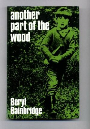 Another Part Of The Wood by Beryl Bainbridge