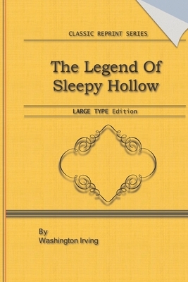 The Legend of Sleepy Hollow: Large Print Edition: Classic Novel Reprint by Washington Irving