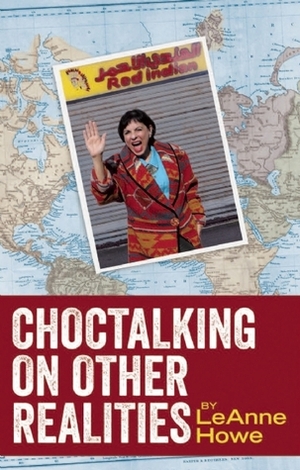 Choctalking on Other Realities by LeAnne Howe