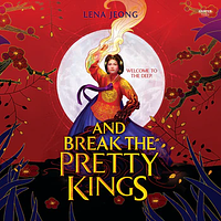 And Break the Pretty Kings by Lena Jeong