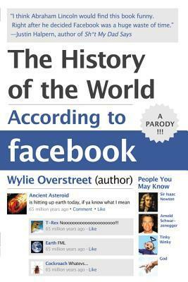 The History of the World According to Facebook by Wylie Overstreet