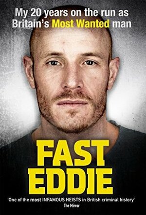 Fast Eddie: My 20 Years on the Run as Britain's Most Wanted Man by Eddie Maher