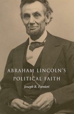 Abraham Lincoln's Political Faith by Joseph Fornieri