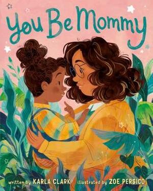 You Be Mommy by Karla Clark, Zoe Persico