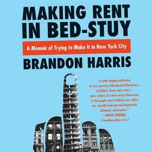 Making Rent in Bed-Stuy: A Memoir of Trying to Make It in New York City by Brandon Harris, Brandon Massey