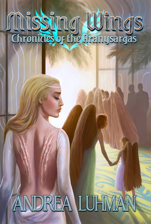 Missing Wings: Chronicles of the Aranysargas (Aranysargas, #1) by Andrea Luhman